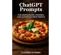 ChatGPT prompts for Restaurant, Pizzeria and Sandwich Shop Menus: Gourmet AI Prompts for Stunning Digital Menus