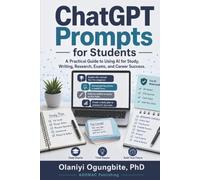 ChatGPT Prompts for Students: A Practical Guide to Using AI for Study, Writing, Research, Exams, and Career Success