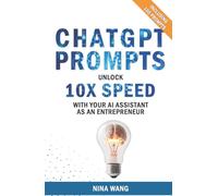 ChatGPT Prompts: Unlock 10X Speed with Your AI Assistant as an Entrepreneur