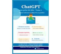 ChatGpt sans prise de tête - Tome 1: Débuter facilement et utiliser l'IA au quotidien