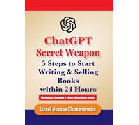 ChatGPT Secret Weapon: 5 Steps to start Writing and Selling Books within 24 Hours