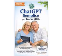 ChatGPT Semplice per Nonni 2026: Il tuo quaderno quotidiano in carattere grande: 101 promemoria pronti per ricette, liste della spesa, messaggi ai ... - Nessuna competenza tecnica richiesta