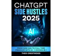 ChatGPT Side Hustles 2025: From Side gig to Full Time Freedom With AI - 5 Books in 1
