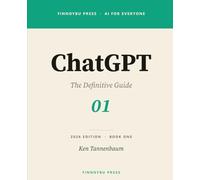 ChatGPT: The Definitive Guide: Master Every Feature - From Your First Conversation to Agent Mode, Deep Research, and Beyond