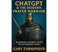 CHATGPT @ The Modern Prayer Warrior: Blending Ancient Faith with Modern Tools