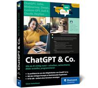 ChatGPT u. Co.: Das neue Workbook zum Thema KI - mit vielen Praxisbeispielen zum Texten und Coden, zur Wissensrecherche und Bildgestaltung. Ausgabe 2024