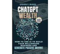 CHATGPT WEALTH: How to use Ai to build millionaire business and generate passive income