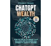 CHATGPT WEALTH: How to use Ai to build millionaire business and generate passive income