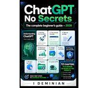 ChatGPT Without Secrets: Black & White Edition - Complete Beginner's Manual Updated for 2026: Create Text, Images and Automations with AI, Even Starting from Zero