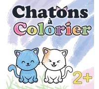 Chatons à colorier: Livre de 40 coloriages de chats et chatons . A partir de 2 ans.