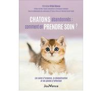Chatons abandonnés : comment en prendre soin ? Les soins d'urgence, la domestication et les gestes d'affection - Christine Virbel Alonso - Jouvence - broché - Guide