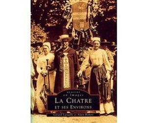 Châtre et ses environs (La) G. Laruelle (Auteur), André Robert (Auteur)