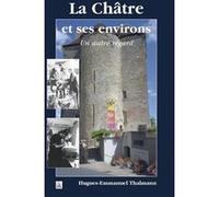 Châtre et ses environs - Un autre regard (La) Hugues-Emmanuel Thalmann (Auteur)