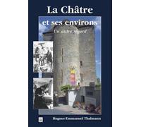 Châtre et ses environs - Un autre regard (La) - Hugues-Emmanuel Thalmann - Nouvelles Editions Sutton - broché - Essai