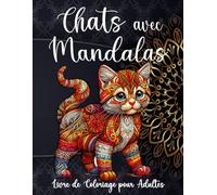 Chats avec Mandalas: Livre de Coloriage pour Adultes : 50 Chats Enchantés dans un Style Mandala pour des Moments de Pure Tranquillité