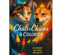 Chats & Chiens à Colorier - Livre de Coloriage Anti-Stress pour Adultes : Compagnons Fidèles dans des Décors Inspirants: Détendez-vous en coloriant ... chats dans des scènes variées et apaisantes.