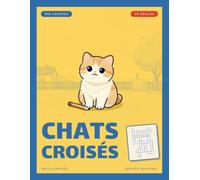 Chats croisés: Cahier de mots croisés spécial chat : 40 grilles thématiques, du chaton aux grands félins, quatre niveaux de difficulté, solutions incluses