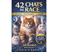CHATS DE RACE: Guide illustré des 42 félins les plus populaires