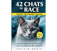 CHATS DE RACE: Guide illustré des 42 félins les plus populaires