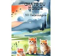 CHATS DU MONDE - 50 coloriages: 50 Coloriages de chat de différents races
