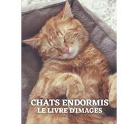 Chats Endormis: Livre de photos d'adorables chats Patients atteints de la maladie d'Alzheimer et personnes âgées atteintes de démence (livre d'images).