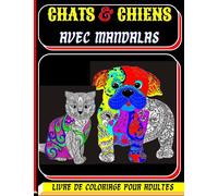chats et chiens avec Mandalas: Livre de Coloriage pour Adultes, Prés de 100 chiens et chats mignons, affectueux et magnifiques, motifs Anti-stress et ... Grand Format), l’art thérapie anti-stress