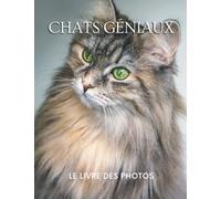 Chats Géniaux: Le Livre de Photos des Chats Étonnants pour les Personnes Âgées, les Amoureux des Chats Démentiels, les Adultes avec Alzheimer, et les Patients pour Aider la Perte de Mémoire.