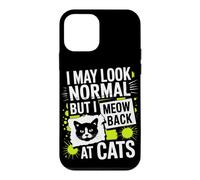 Chats I May Look Normal But I Meow Back At Cats Chat Coque pour iPhone 12 Mini