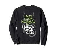 Chats I May Look Normal But I Meow Back At Cats Chat Sweatshirt