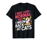 Chats I May Look Normal But I Meow Back at Cats Chat T-Shirt