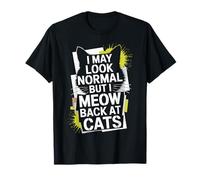 Chats I May Look Normal But I Meow Back at Cats Chat T-Shirt