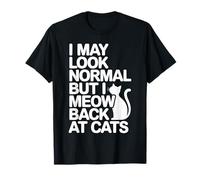 Chats I May Look Normal But I Meow Back at Cats Chat T-Shirt