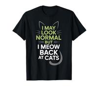 Chats I May Look Normal But I Meow Back at Cats Chat T-Shirt