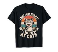 Chats I May Look Normal But I Meow Back at Cats Chat T-Shirt