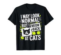 Chats I May Look Normal But I Meow Back at Cats Chat T-Shirt