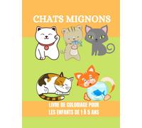 chats mignons livre de coloriage pour les enfants de 1 à 5 ans: Des images simples et amusantes pour une éducation facile, pour la maternelle et le ... (pour garçons et filles): 8,5x11 Inch