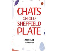 Chats on Old Sheffield Plate