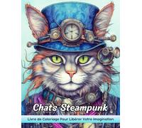 Chats Steampunk Livre de Coloriage: Coloriage Steampunk Chats - Steampunk Chats Pour Aventures Imaginatives
