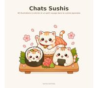 Chats Sushis: 40 illustrations à colorier et un petit voyage dans la cuisine japonaise