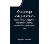 Chattanooga and Chickamauga Reprint of Gen. H. V. Boyntons letters to the Cincinnati Commercial Gazette August 1888. - Henry V. Boynton - Alpha Editions - Henry V. BoyntonHenry V. Boynton (Auteur)