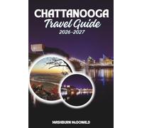 Chattanooga Travel Guide 2026-2027: Essential Planning for Rock City, Ruby Falls, and the Incline Railway