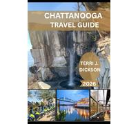 CHATTANOOGA TRAVEL GUIDE 2026: Explore the City Between the Mountains and the River