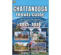CHATTANOOGA TRAVEL GUIDE: Where River Meets Ridge, Pocket-Sized Adventures, Hilltop Sunsets & Riverfront Secrets