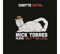 Chatte Royal - Mick Torres Plays Too FIng Loud [Import]