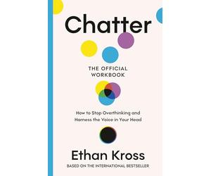 Chatter: The Official Workbook: How to Stop Overthinking and Harness the Voice in Your Head
