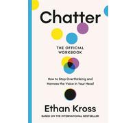 Chatter: The Official Workbook How to Stop Overthinking and Harness the Voice in Your Head - Ethan Kross - Ebury Digital - ebook (ePub) - Livre