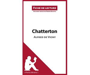 Chatterton de Alfred de Vigny (Fiche de lecture): Analyse complète et résumé détaillé de l'oeuvre