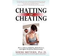 Chatting or Cheating: How to Detect Infidelity, Rebuild Love, and Affair-proof Your Relationship