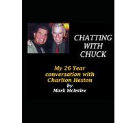 CHATTING WITH CHUCK: My 26 Year Conversation With Charlton Heston