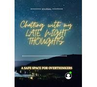 CHATTING WITH MY LATE NIGHT THOUGHTS: A SAFE PLACE FOR OVERTHINKERS